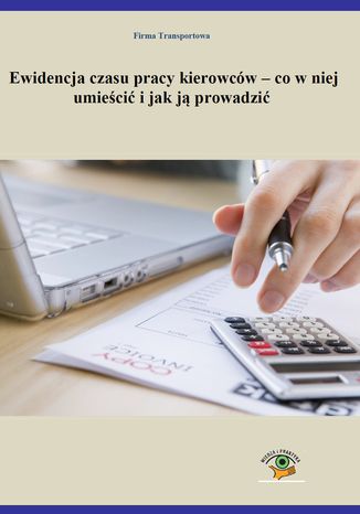 Ewidencja czasu pracy kierowców - co w niej umieścić i jak ją prowadzić Iwona Szwed, Joanna Wegner-Kowalska, Bartłomiej Muc - okladka książki