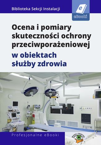 Ocena i pomiary skuteczności ochrony przeciwporażeniowej w obiektach służby zdrowia Fryderyk Łasak - okladka książki