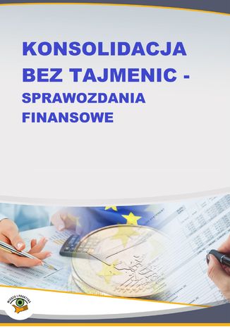 Konsolidacja bez tajemnic - sprawozdania finansowe Katarzyna Trzpioła - okladka książki