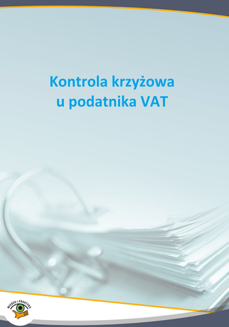 Kontrola krzyżowa u podatnika VAT Mariusz Olech - okladka książki