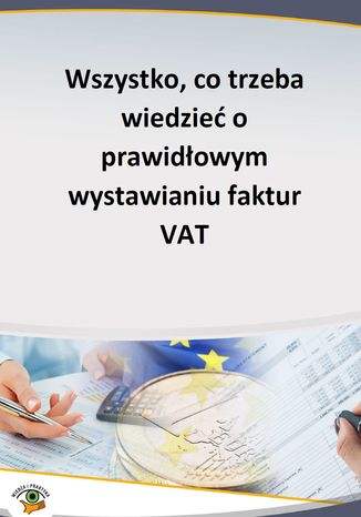 Wszystko, co trzeba wiedzieć o prawidłowym wystawianiu faktur VAT praca zbiorowa - okladka książki