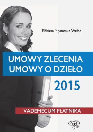 Umowy zlecenia, umowy o dzieło 2015 Elżbieta Młynarska-Wełpa - okladka książki