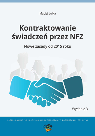 Kontraktowanie świadczeń przez NFZ. Nowe zasady od 2015 roku Maciej Lulka - okladka książki