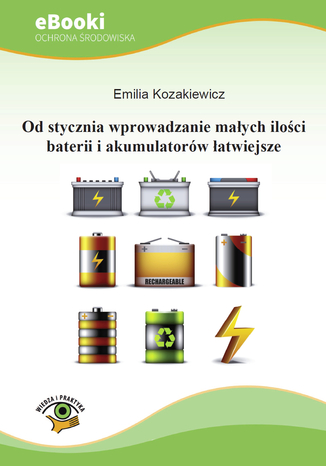 Od stycznia wprowadzanie małych ilości baterii i akumulatorów łatwiejsze Emilia Kozakiewicz - okladka książki