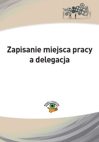 Zapisanie miejsca pracy a delegacja Monika Wacikowska, Marek Rotkiewicz - okladka książki