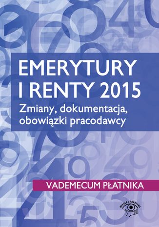 Emerytury i renty 2015. Zmiany, dokumentacja, obowiązki pracodawcy praca zbiorowa - okladka książki