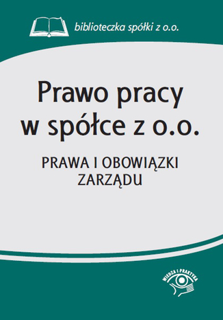 Prawo pracy w spółce z o.o. Prawa i obowiązki zarządu praca zbiorowa - okladka książki