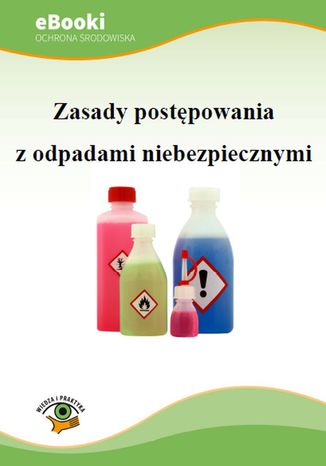 Zasady postępowania z odpadami niebezpiecznymi Praca zbiorowa - okladka książki