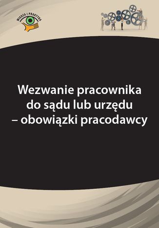 Wezwanie pracownika do sądu lub urzędu - obowiązki pracodawcy Joanna Kaleta - okladka książki