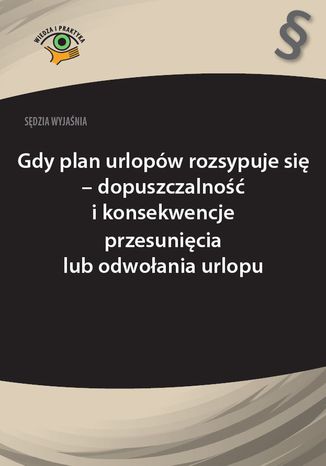 Sędzia wyjaśnia: Gdy plan urlopów rozsypuje się - dopuszczalność i konsekwencje przesunięcia lub odwołania urlopu Rafał Krawczyk - okladka książki