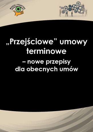 "Przejściowe" umowy terminowe - nowe przepisy dla obecnych umów Katarzyna Wrońska-Zblewska - okladka książki