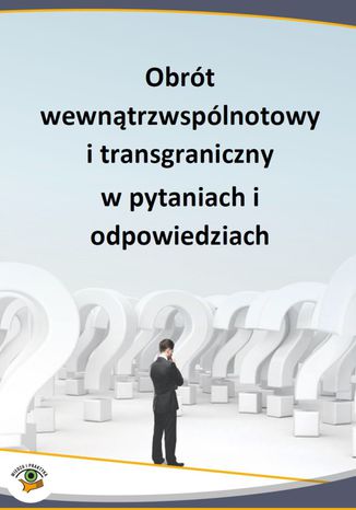 Obrót wewnątrzwspólnotowy i transgraniczny w pytaniach i odpowiedziach Praca zbiorowa - okladka książki