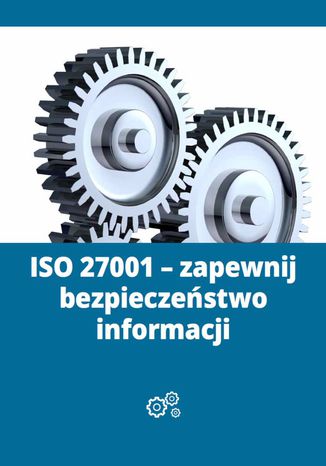 ISO 27001 - zapewnij bezpieczeństwo informacji Michał Borucki - okladka książki