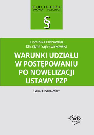 Warunki udziału w postępowaniu po nowelizacji ustawy Pzp Dominika Perkowska, Klaudyna Saja-Żwirkowska - okladka książki