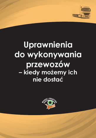 Uprawnienia do wykonywania przewozów - kiedy możemy ich nie dostać Ewa Matejczyk - okladka książki