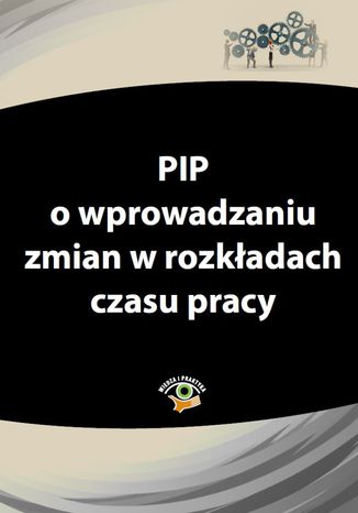 PIP o wprowadzaniu zmian w rozkładach czasu pracy Praca zbiorowa - okladka książki
