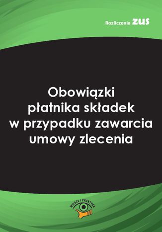 Obowiązki płatnika składek w przypadku zawarcia umowy zlecenia Bogdan Majkowski - okladka książki