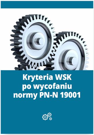 Kryteria WSK po wycofaniu normy PN-N 19001 Mariusz Lewandowski - okladka książki