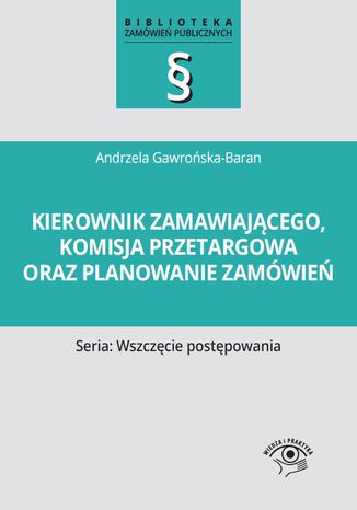 Kierownik zamawiającego, komisja przetargowa oraz planowanie zamówień Andrzela Gawrońska-Baran - okladka książki