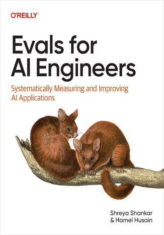 Evals for AI Engineers. Systematically Measuring and Improving AI Applications Shreya Shankar, Hamel Husain - okladka książki
