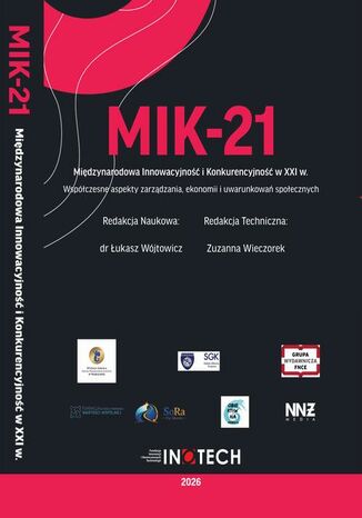 MIK-21 Międzynarodowa Innowacyjność i Konkurencyjność w XXI wieku Współczesne aspekty zarządzania, ekonomii i uwarunkowań społecznych Łukasz Wójtowicz - okladka książki