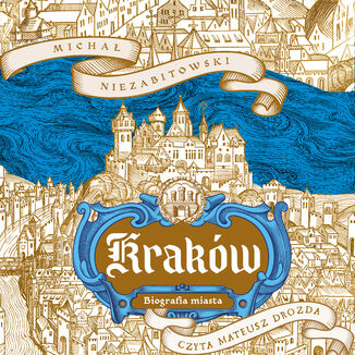 Kraków. Biografia miasta Michał Niezabitowski - audiobook MP3