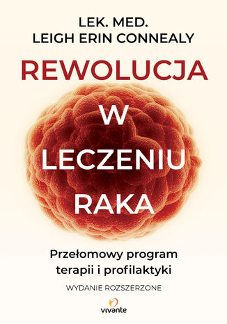 Rewolucja w leczeniu raka. Przełomowy program terapii i profilaktyki Dr Leigh Erin Connealy - okladka książki