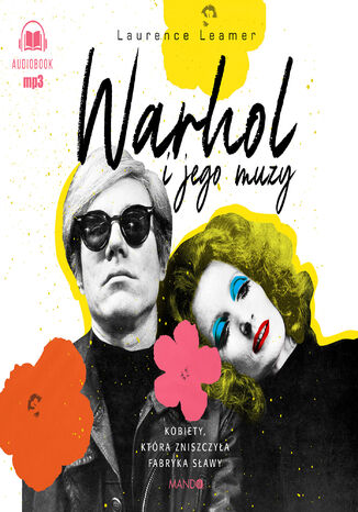 Warhol i jego muzy. Kobiety, które zniszczyła Fabryka sławy Laurence Leamer - audiobook MP3
