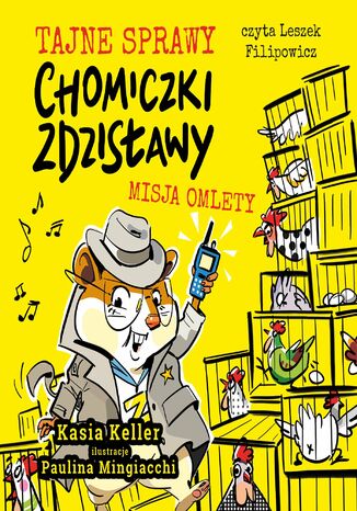 Tajne sprawy chomiczki Zdzisławy. Misja omlet. Tom 1 Kasia Keller - okladka książki
