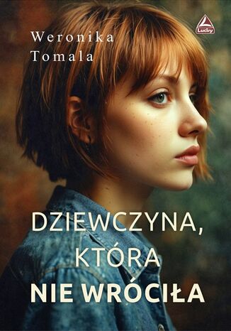 Dziewczyna, która nie wróciła Weronika Tomala - okladka książki