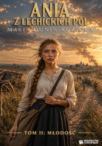 Ania z lechickich pól. Tom II: Młodość Maria Dunin-Kozicka - okladka książki