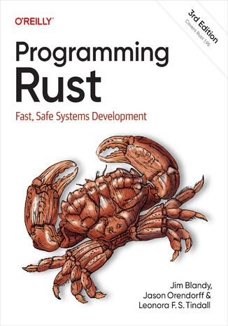 Programming Rust. Fast, Safe Systems Development. 3rd Edition Jim Blandy, Jason Orendorff, Leonora F. S. Tindall - okladka książki