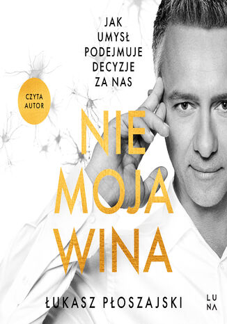 Nie moja wina. Jak umysł podejmuje za nas decyzje Łukasz Płoszajski - audiobook MP3