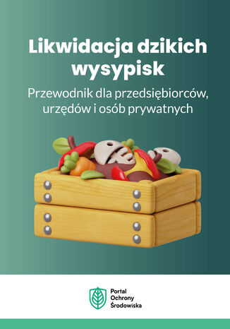 Likwidacja dzikich wysypisk. Przewodnik dla przedsiębiorców, urzędów i osób prywatnych Praca zbiorowa - okladka książki