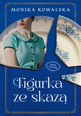 Kobiety z Porcelany (Tom 1). Figurka ze skazą Monika Kowalska - okladka książki