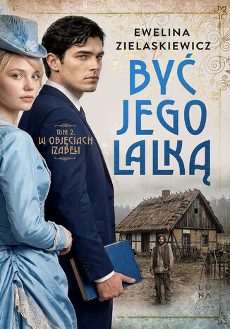 Być jego lalką (#2). W objęciach Izabeli. Tom 2 Ewelina Zielaskiewicz - okladka książki