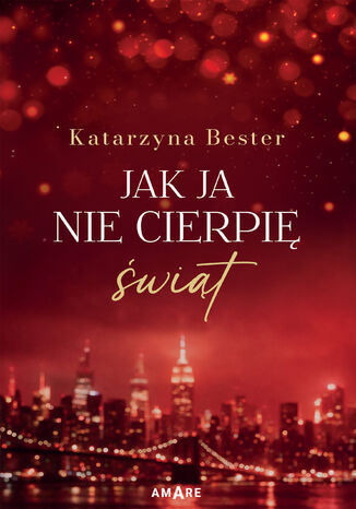 Jak ja nie cierpię świąt Katarzyna Bester - okladka książki