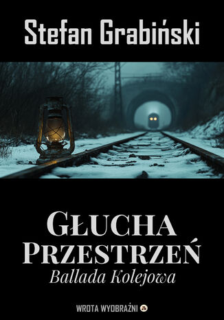 Głucha Przestrzeń. Ballada Kolejowa Stefan Grabiński - okladka książki