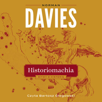 Historiomachia. Bitwy o historię Norman Davies - okladka książki