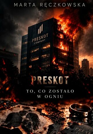 PRESKOT. To co zostało w ogniu Marta Ręczkowska - okladka książki