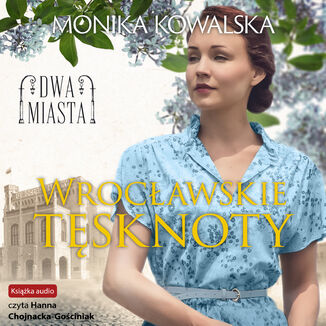 Dwa miasta (Tom 2). Wrocławskie tęsknoty Monika Kowalska - audiobook MP3
