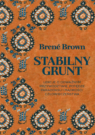 Stabilny grunt. Lekcje o odważnym przywództwie, potędze paradoksu i mądrości człowieczeństwa Brene Brown - okladka książki