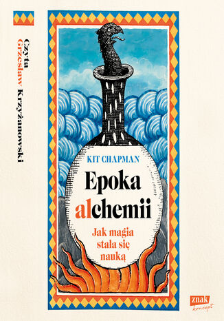 Epoka alchemii. Jak magia stała się nauką Kit Chapman - okladka książki