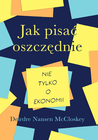 Jak pisać oszczędnie  nie tylko o ekonomii Deirdre Nansen McCloskey - okladka książki
