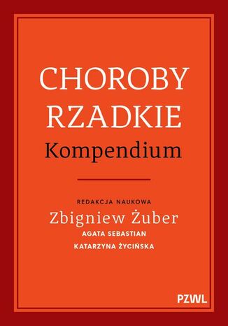 Choroby rzadkie. Kompendium Zbigniew Żuber, Agata Sebastian, Katarzyna Życińska - okladka książki