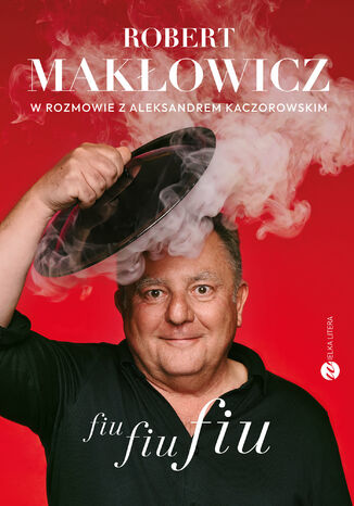 Fiu, fiu, fiu. Robert Makłowicz w rozmowie z Aleksandrem Kaczorowskim Robert Makłowicz, Aleksander Kaczorowski - okladka książki