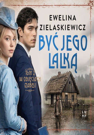Być jego lalką (#2). W objęciach Izabeli. Tom 2 Ewelina Zielaskiewicz - okladka książki