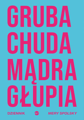 Gruba Chuda Mądra Głupia. Dziennik Mery Spolsky Mary Spolsky - okladka książki