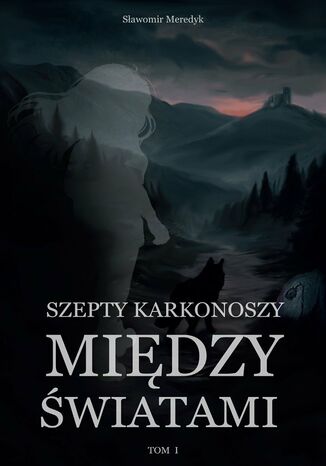 Szepty Karkonoszy. Tom 1. Między światami Sławomir Meredyk - okladka książki