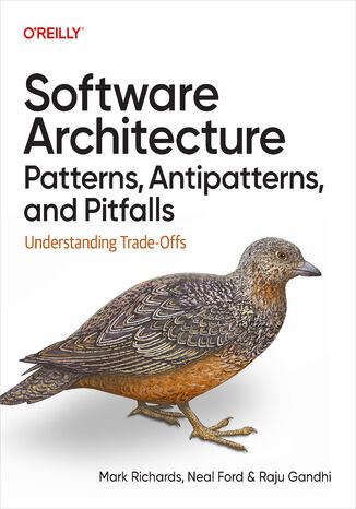 Software Architecture Patterns, Antipatterns, and Pitfalls. Understanding Trade-Offs Mark Richards, Neal Ford, Raju Gandhi - okladka książki